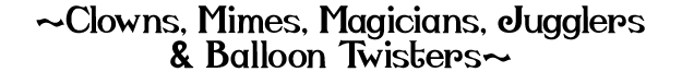 Clowns, Mimes, Magicians, Jugglers & Balloon Twisters